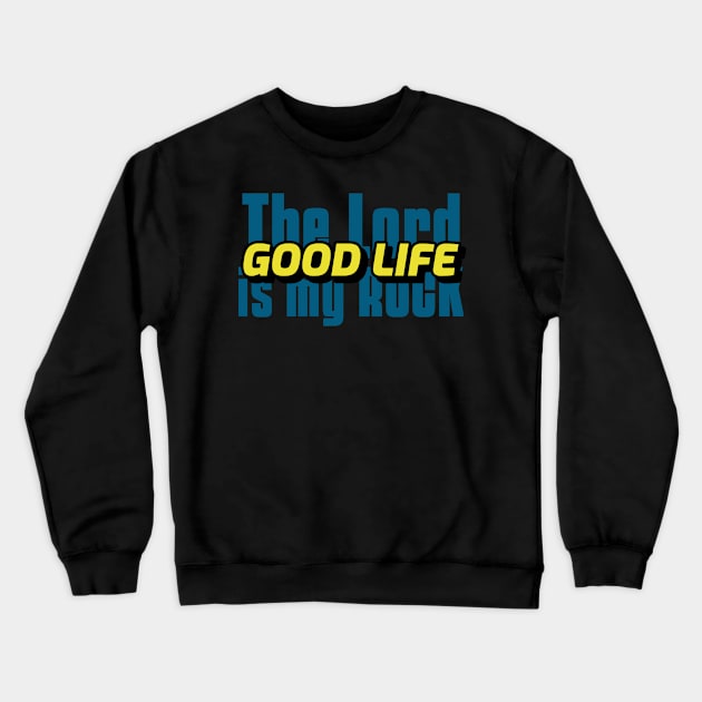 The Lord is My Rock the Good Life Crewneck Sweatshirt by Godynagrit